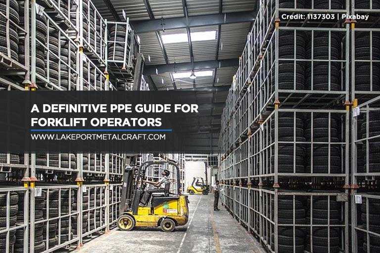 A Definitive PPE Guide for Forklift Operators