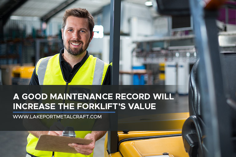 A good maintenance record will increase the forklift’s value
