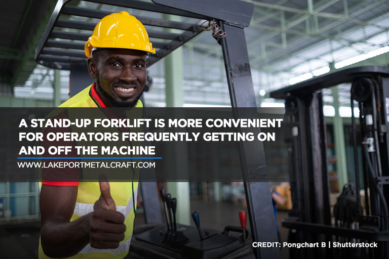 A stand-up forklift is more convenient for operators frequently getting on and off the machine