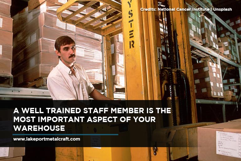 A well trained staff member is the most important aspect of your warehouse