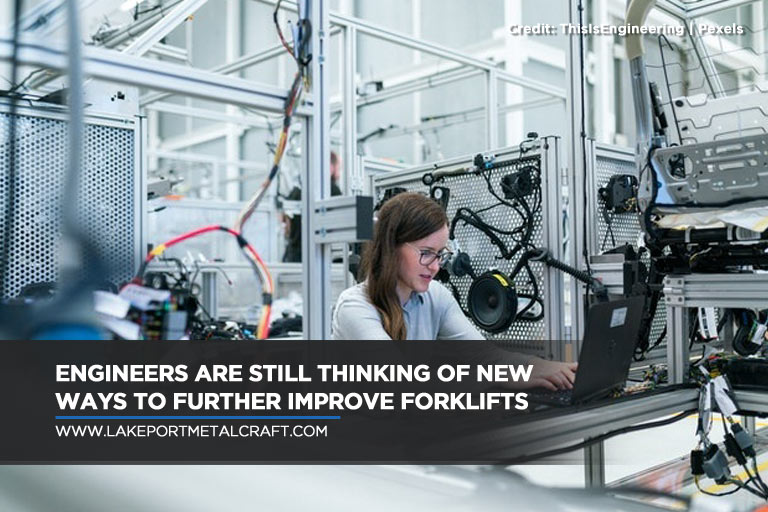 Engineers are still thinking of new ways to further improve forklifts