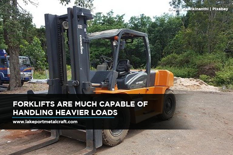 Forklifts are much capable of handling heavier loads