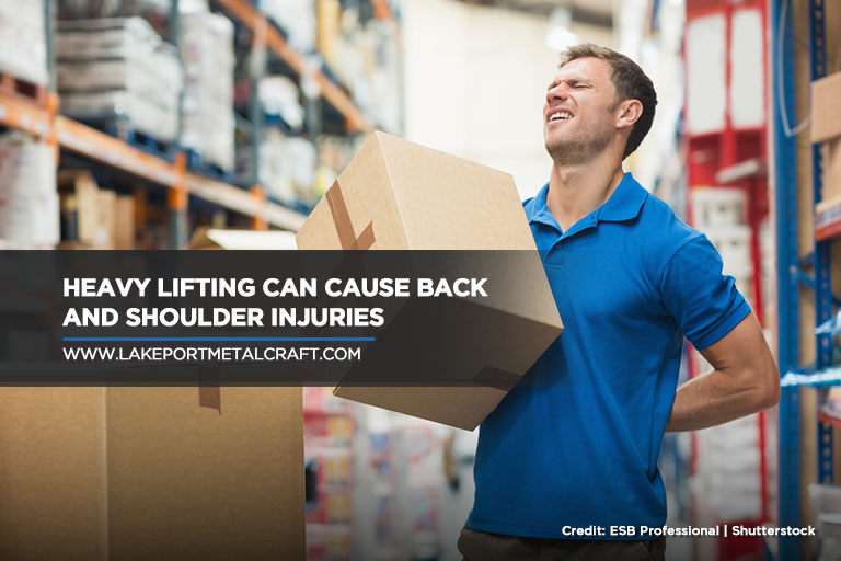Heavy lifting can cause back and shoulder injuries