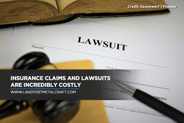 Insurance claims and lawsuits are incredibly costly
