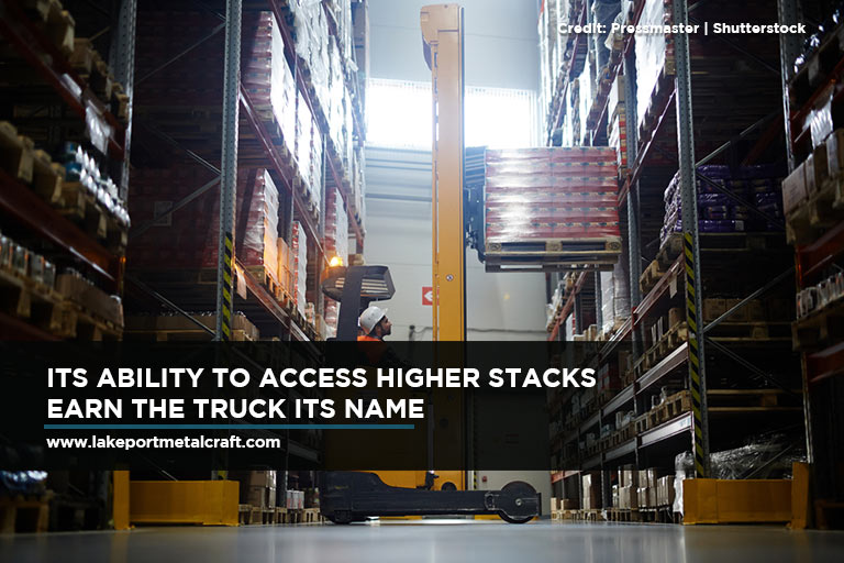 Its ability to access higher stacks earn the truck its name