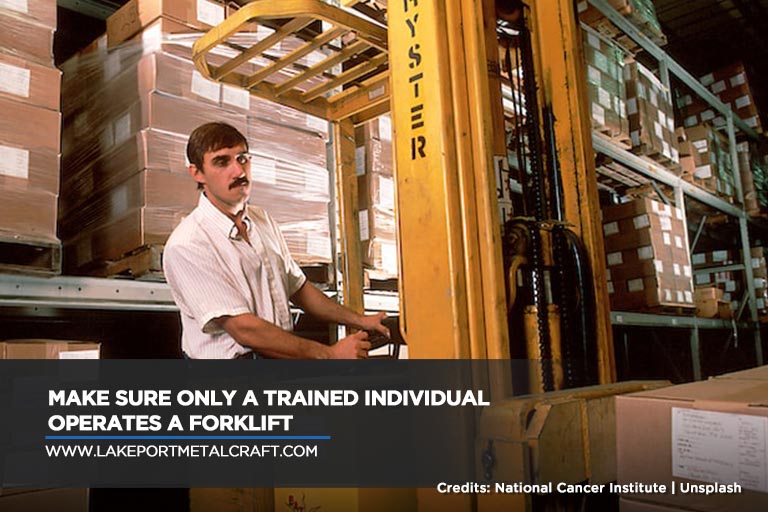 Make sure only a trained individual operates a forklift 