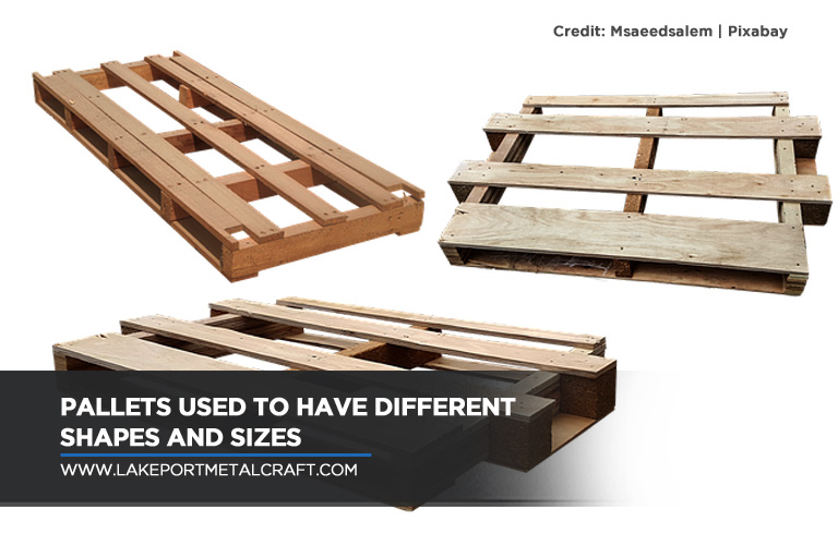 Pallets used to have different shapes and sizes