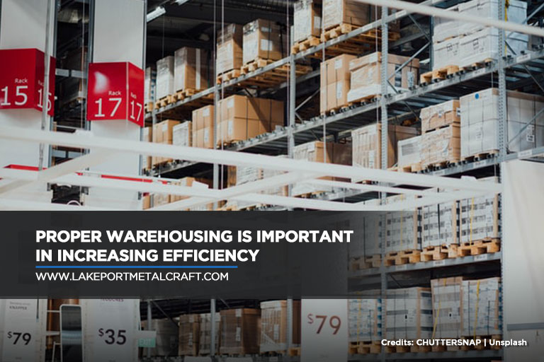 Proper warehousing is important in increasing efficiency