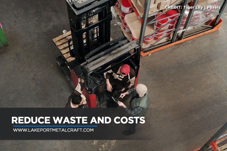 Reduce waste and costs