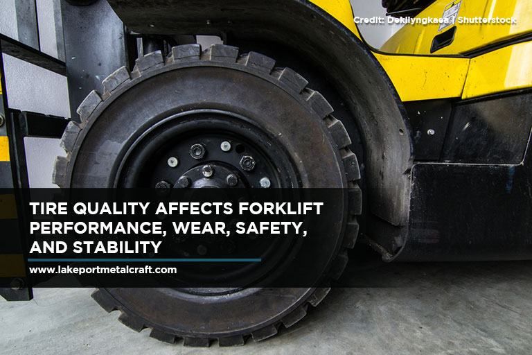 Tire quality affects forklift performance, wear, safety, and stability