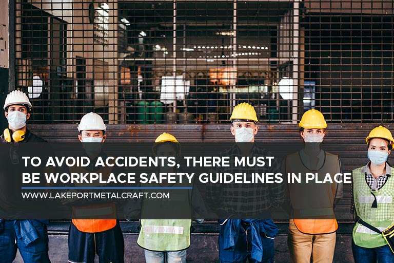 To avoid accidents, there must be workplace safety guidelines in place